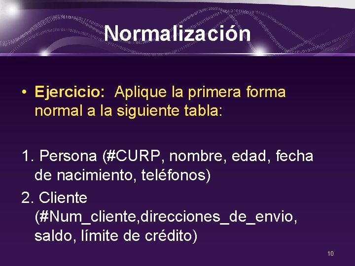 Normalización • Ejercicio: Aplique la primera forma normal a la siguiente tabla: 1. Persona