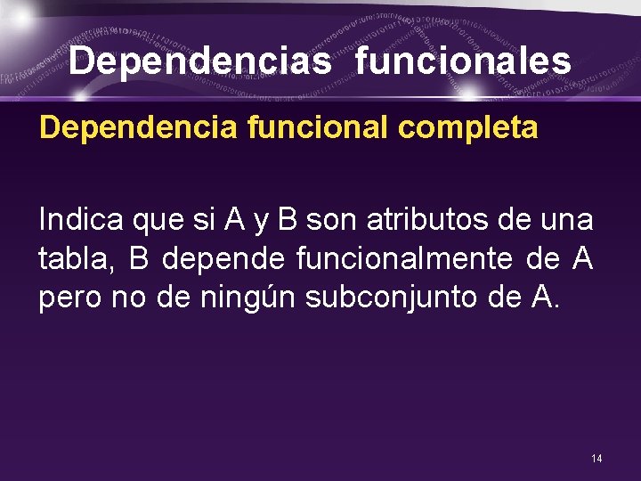 Dependencias funcionales Dependencia funcional completa Indica que si A y B son atributos de