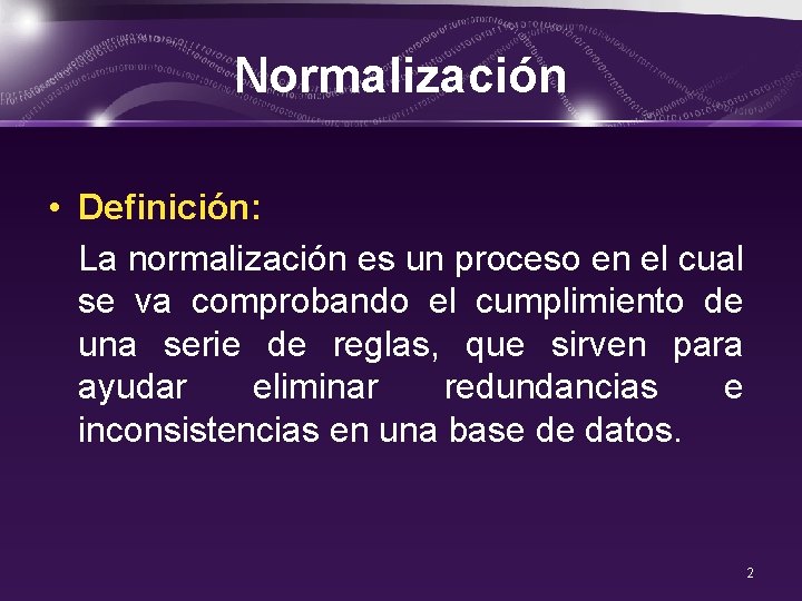 Normalización • Definición: La normalización es un proceso en el cual se va comprobando