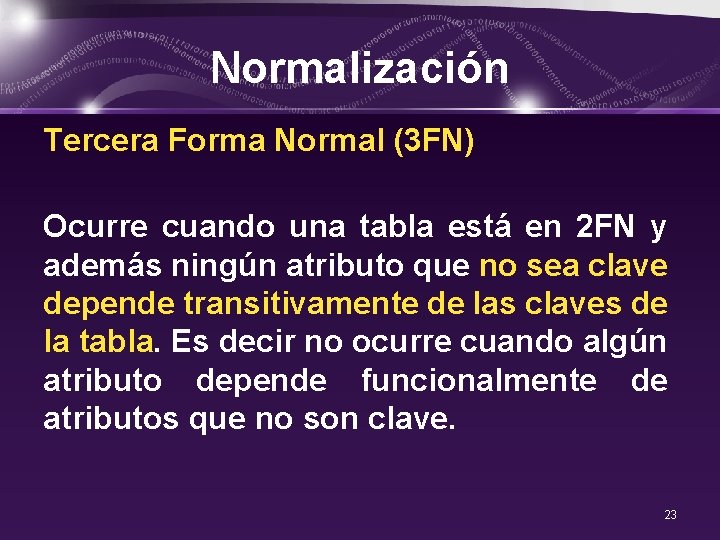 Normalización Tercera Forma Normal (3 FN) Ocurre cuando una tabla está en 2 FN