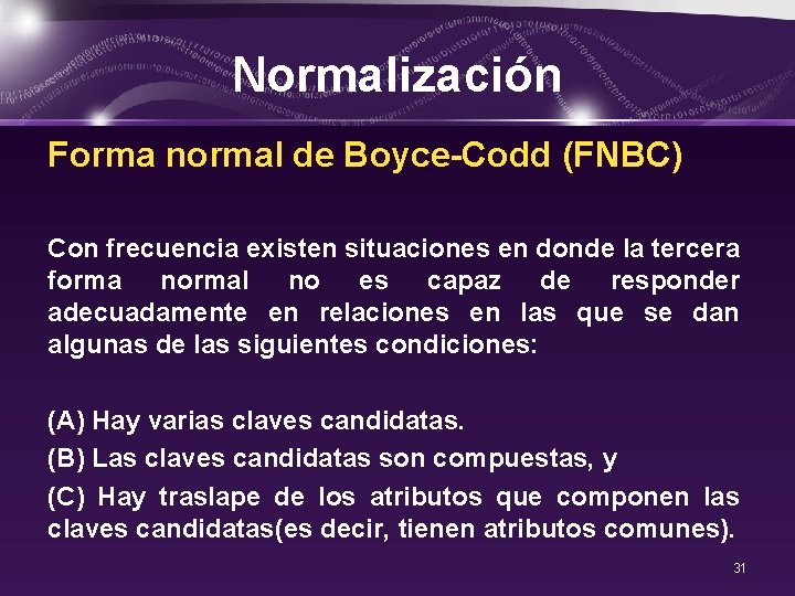 Normalización Forma normal de Boyce-Codd (FNBC) Con frecuencia existen situaciones en donde la tercera