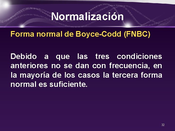 Normalización Forma normal de Boyce-Codd (FNBC) Debido a que las tres condiciones anteriores no