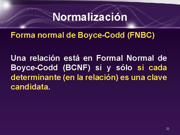 Normalización Forma normal de Boyce-Codd (FNBC) Una relación está en Formal Normal de Boyce-Codd