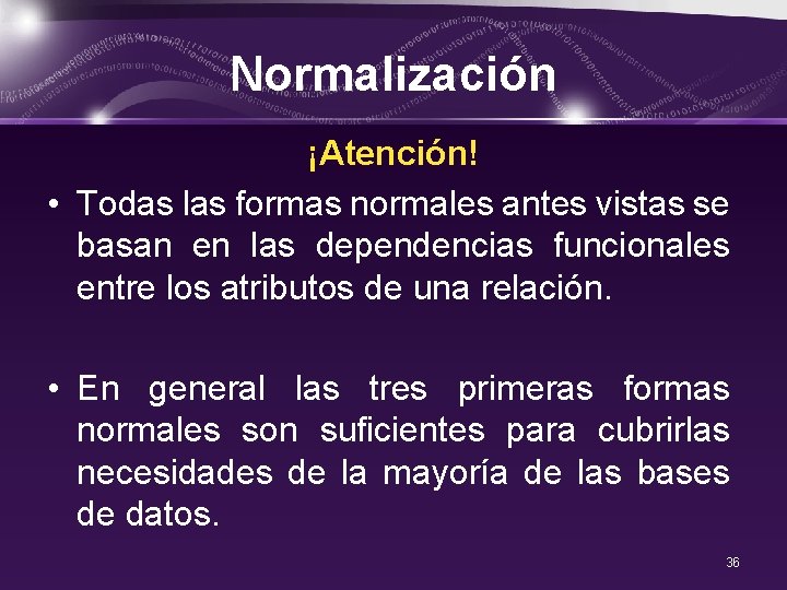 Normalización ¡Atención! • Todas las formas normales antes vistas se basan en las dependencias