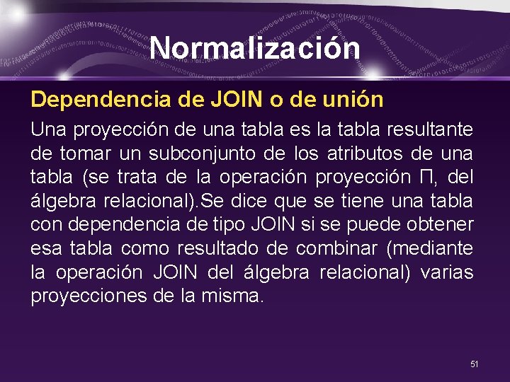 Normalización Dependencia de JOIN o de unión Una proyección de una tabla es la