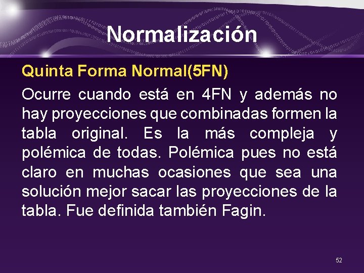 Normalización Quinta Forma Normal(5 FN) Ocurre cuando está en 4 FN y además no