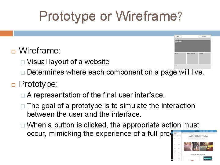 Prototype or Wireframe? Wireframe: � Visual layout of a website � Determines where each