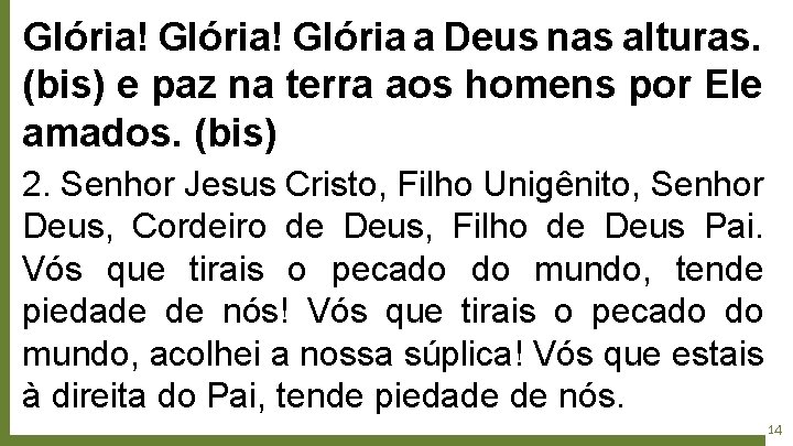 Glória! Glória a Deus nas alturas. (bis) e paz na terra aos homens por