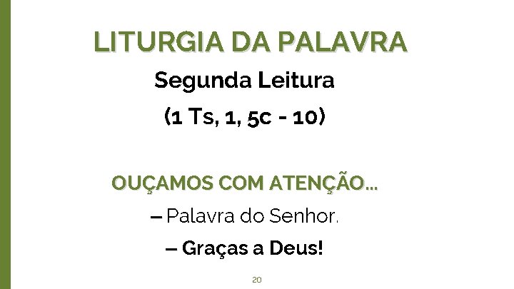 LITURGIA DA PALAVRA Segunda Leitura (1 Ts, 1, 5 c - 10) OUÇAMOS COM