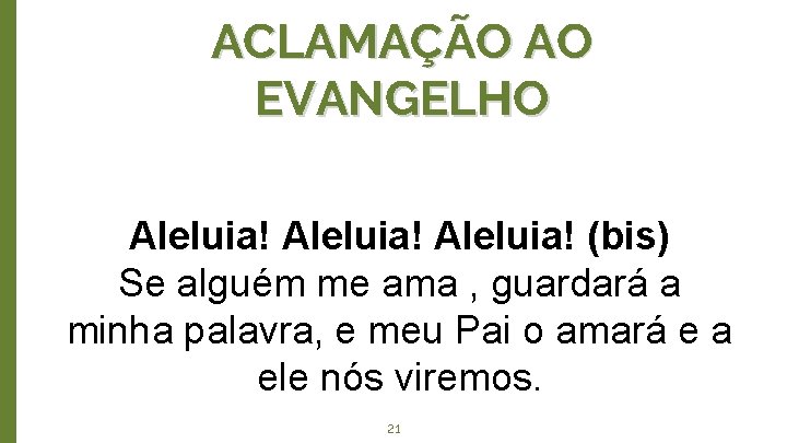 ACLAMAÇÃO AO EVANGELHO Aleluia! (bis) Se alguém me ama , guardará a minha palavra,