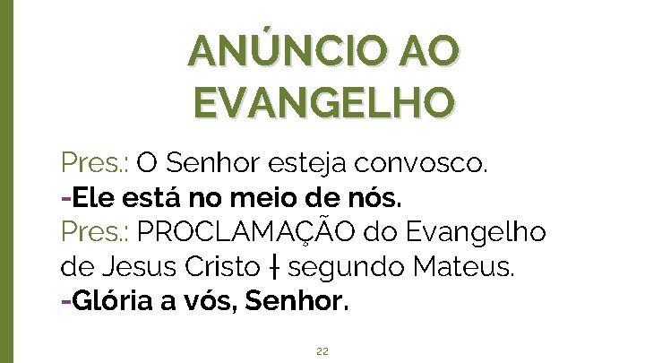 ANÚNCIO AO EVANGELHO Pres. : O Senhor esteja convosco. -Ele está no meio de