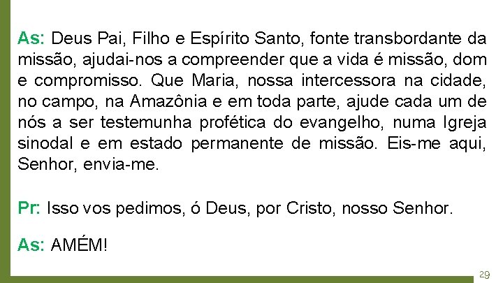 As: Deus Pai, Filho e Espírito Santo, fonte transbordante da missão, ajudai-nos a compreender