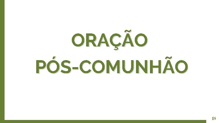 ORAÇÃO PÓS-COMUNHÃO 51 