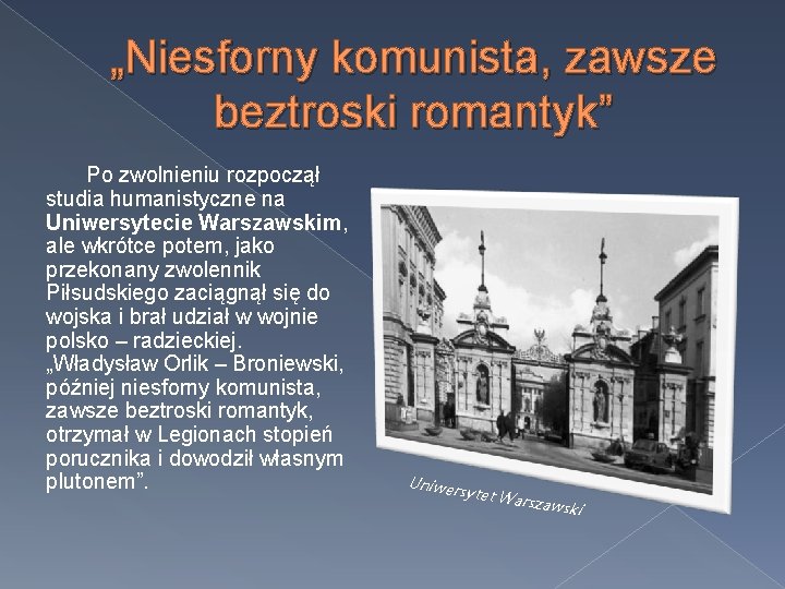 „Niesforny komunista, zawsze beztroski romantyk” Po zwolnieniu rozpoczął studia humanistyczne na Uniwersytecie Warszawskim, ale