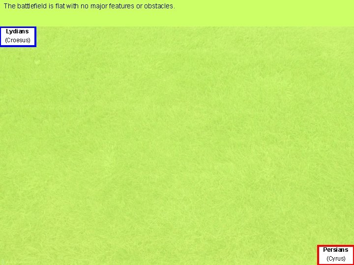 The battlefield is flat with no major features or obstacles. Lydians (Croesus) Persians (Cyrus)