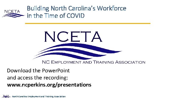 Building North Carolina’s Workforce in the Time of COVID Download the Power. Point and