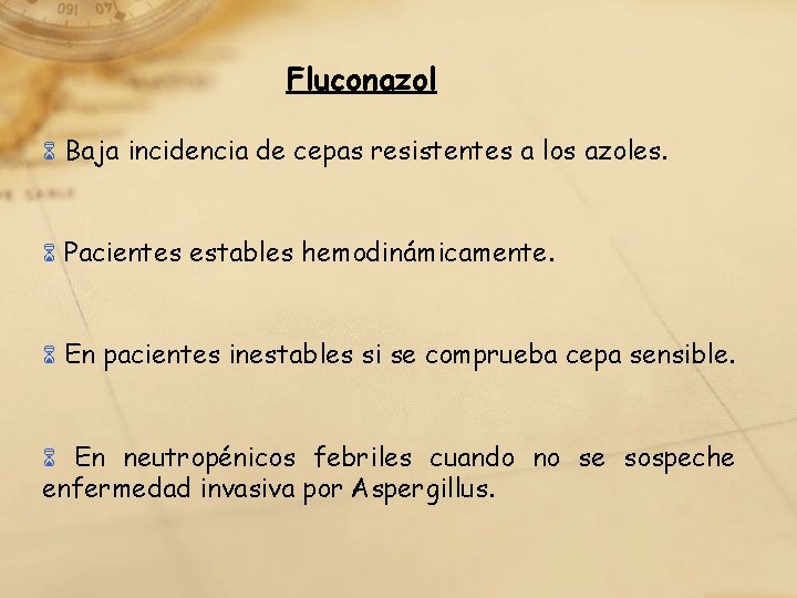 Fluconazol 6 Baja incidencia de cepas resistentes a los azoles. 6 Pacientes estables hemodinámicamente.
