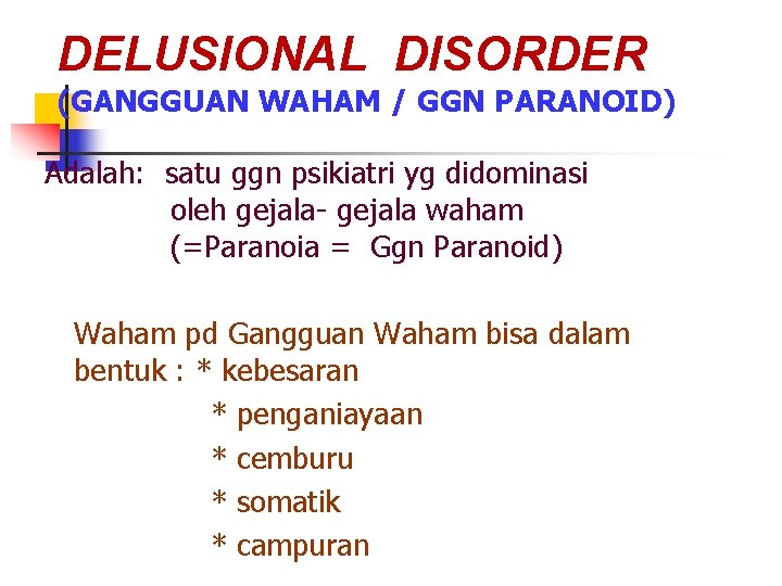 DELUSIONAL DISORDER (GANGGUAN WAHAM / GGN PARANOID) Adalah: satu ggn psikiatri yg didominasi oleh