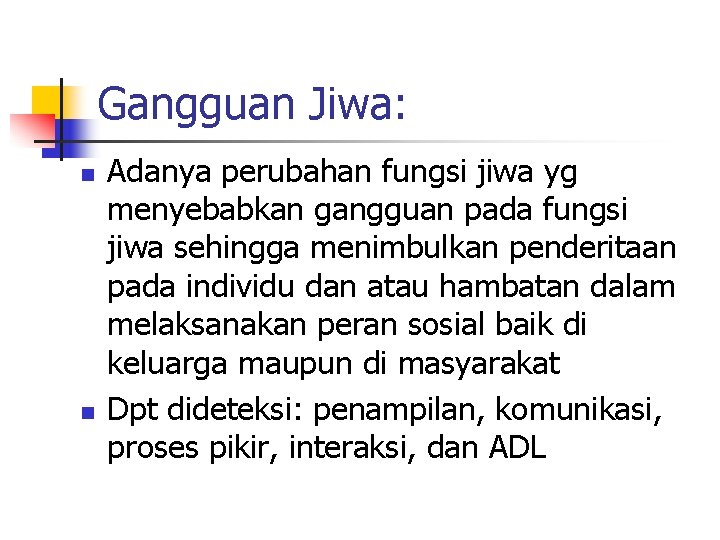 Gangguan Jiwa: n n Adanya perubahan fungsi jiwa yg menyebabkan gangguan pada fungsi jiwa