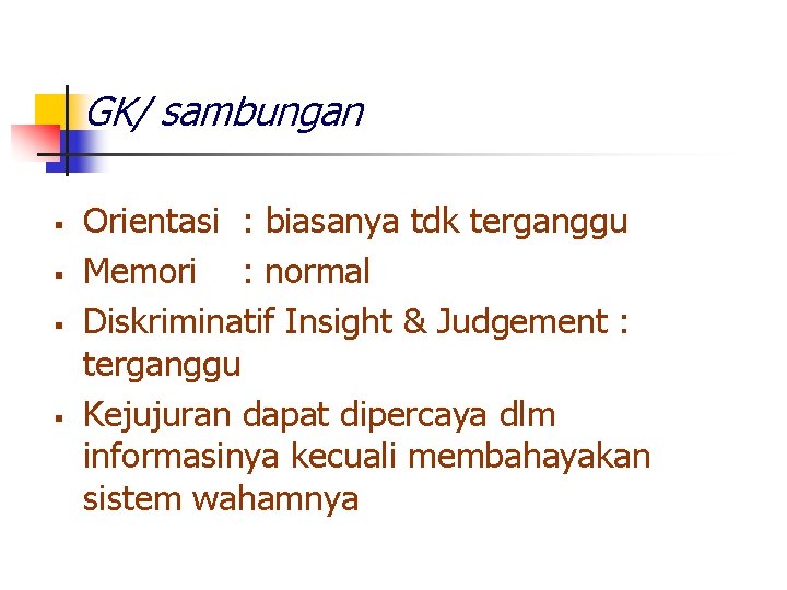 GK/ sambungan § § Orientasi : biasanya tdk terganggu Memori : normal Diskriminatif Insight