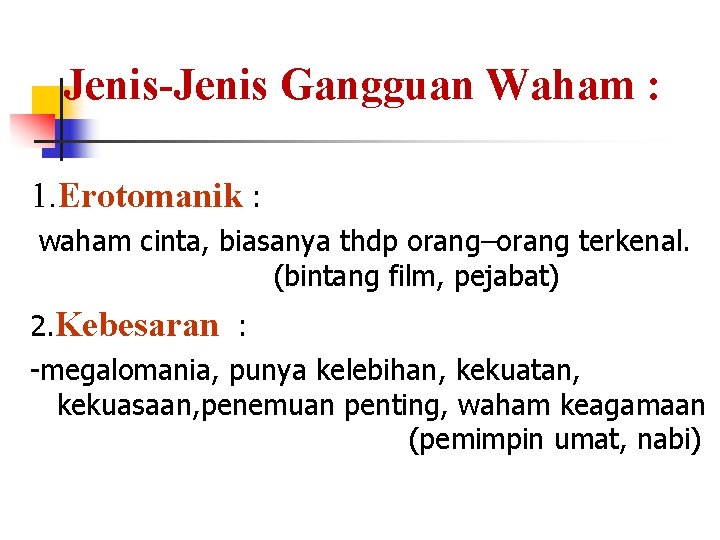 Jenis-Jenis Gangguan Waham : 1. Erotomanik : waham cinta, biasanya thdp orang–orang terkenal. (bintang