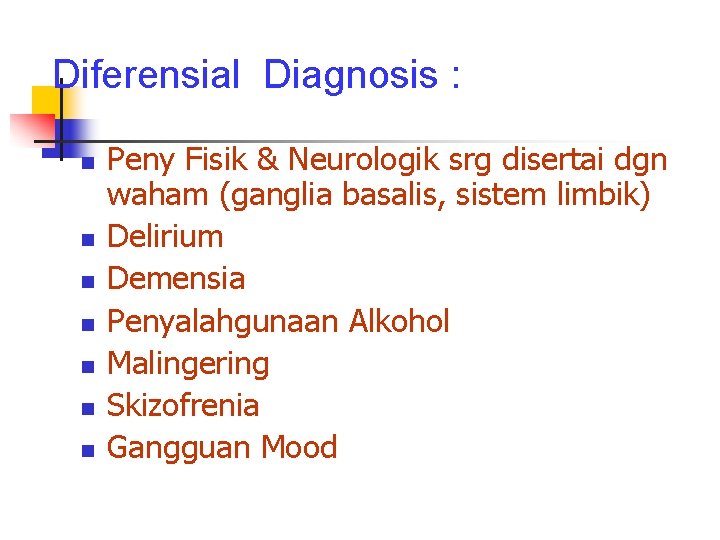 Diferensial Diagnosis : n n n n Peny Fisik & Neurologik srg disertai dgn