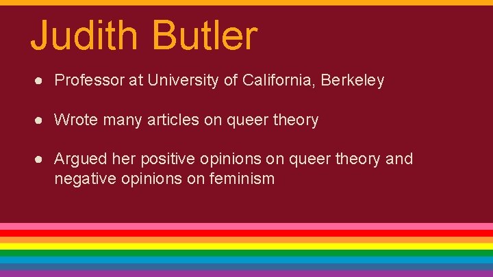 Judith Butler ● Professor at University of California, Berkeley ● Wrote many articles on