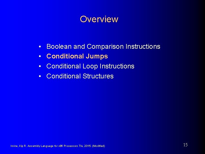 Overview • • Boolean and Comparison Instructions Conditional Jumps Conditional Loop Instructions Conditional Structures