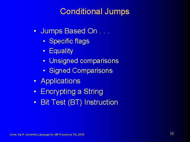 Conditional Jumps • Jumps Based On. . . • • Specific flags Equality Unsigned