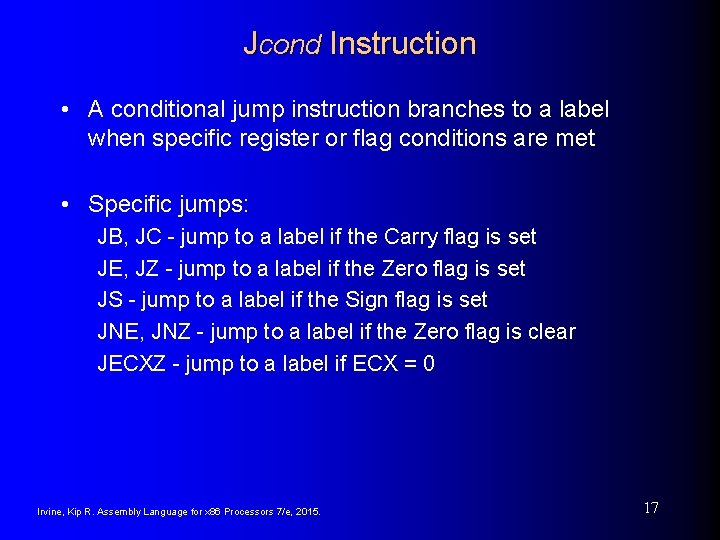 Jcond Instruction • A conditional jump instruction branches to a label when specific register