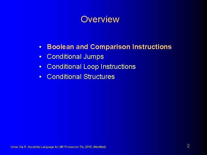 Overview • • Boolean and Comparison Instructions Conditional Jumps Conditional Loop Instructions Conditional Structures