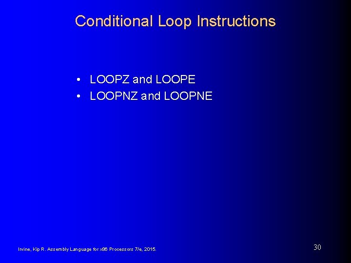 Conditional Loop Instructions • LOOPZ and LOOPE • LOOPNZ and LOOPNE Irvine, Kip R.