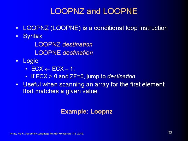 LOOPNZ and LOOPNE • LOOPNZ (LOOPNE) is a conditional loop instruction • Syntax: LOOPNZ