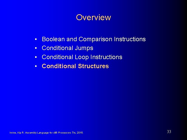 Overview • • Boolean and Comparison Instructions Conditional Jumps Conditional Loop Instructions Conditional Structures