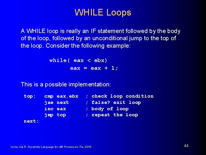 WHILE Loops A WHILE loop is really an IF statement followed by the body