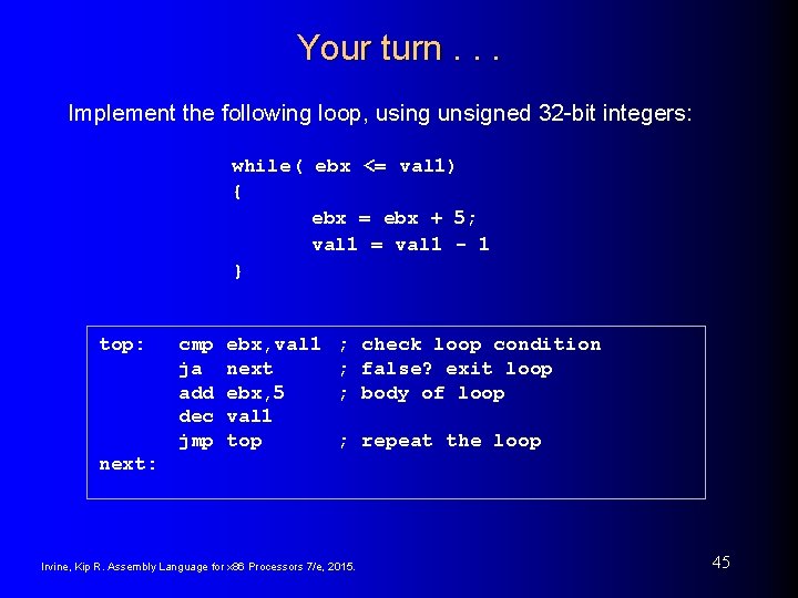 Your turn. . . Implement the following loop, using unsigned 32 -bit integers: while(