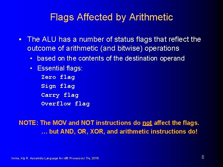 Flags Affected by Arithmetic • The ALU has a number of status flags that