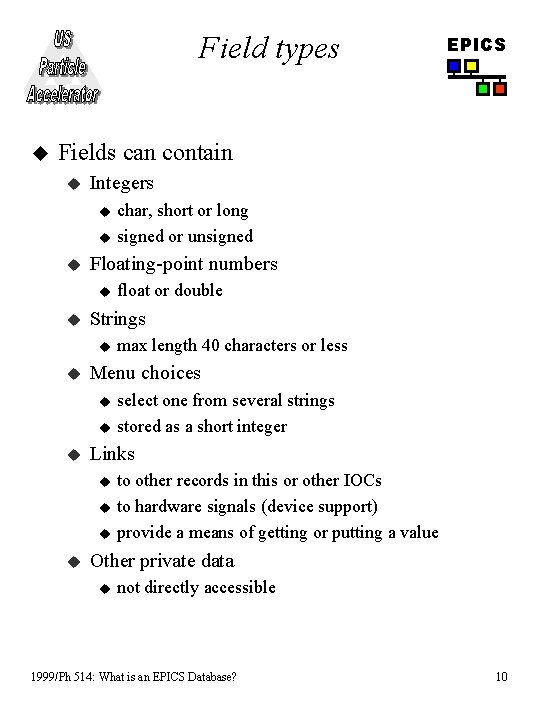 Field types u EPICS Fields can contain u Integers u u u Floating-point numbers