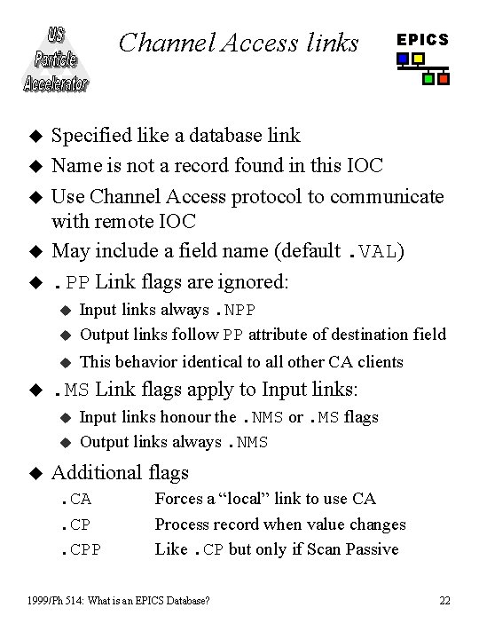 Channel Access links u u u Specified like a database link Name is not