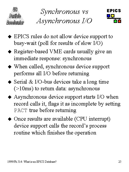 Synchronous vs Asynchronous I/O u u u EPICS rules do not allow device support