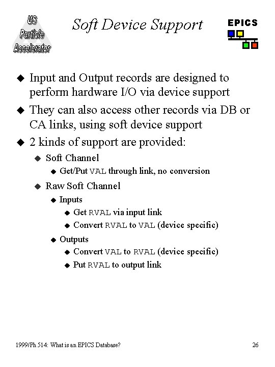Soft Device Support u u u EPICS Input and Output records are designed to