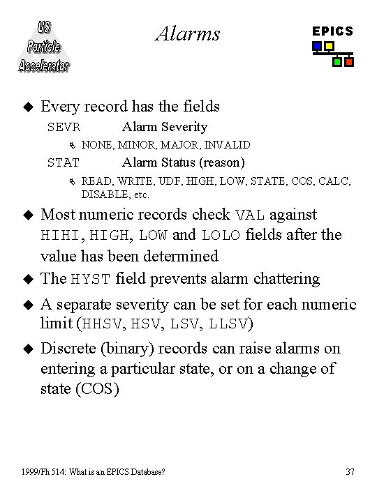 Alarms u Every record has the fields SEVR Ä STAT Ä u u EPICS