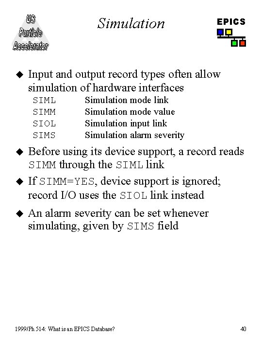 Simulation u Input and output record types often allow simulation of hardware interfaces SIML