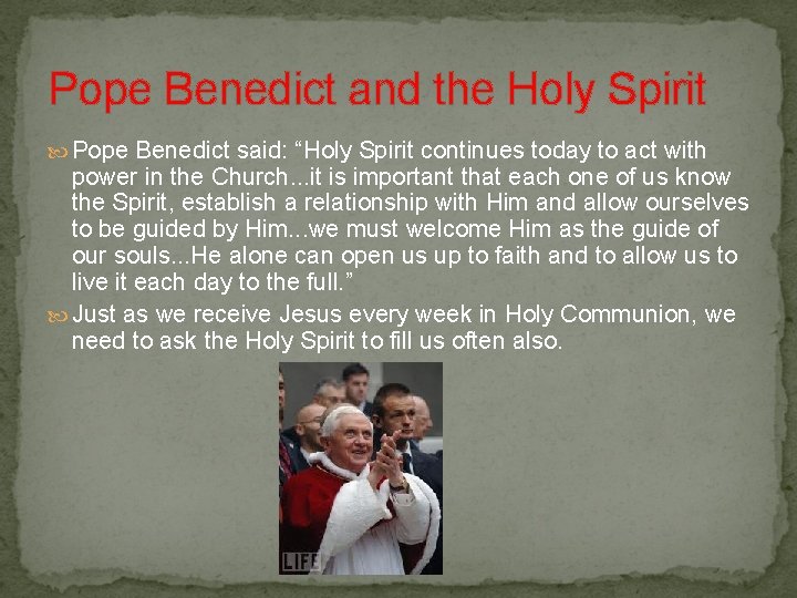 Pope Benedict and the Holy Spirit Pope Benedict said: “Holy Spirit continues today to