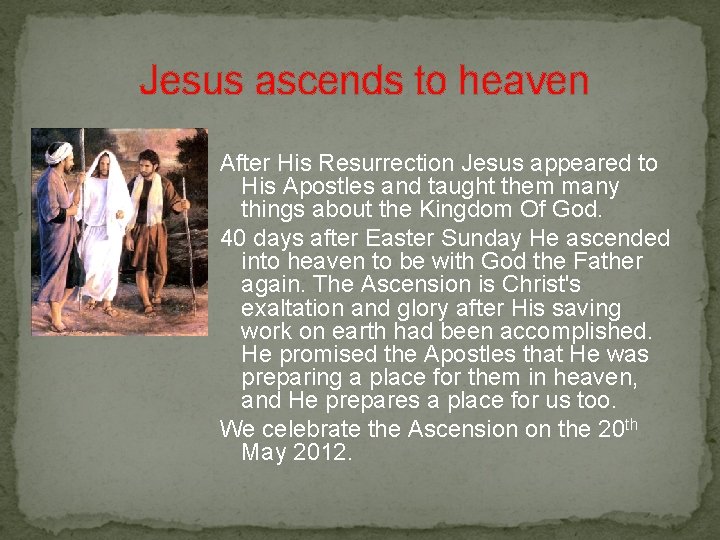  Jesus ascends to heaven After His Resurrection Jesus appeared to His Apostles and