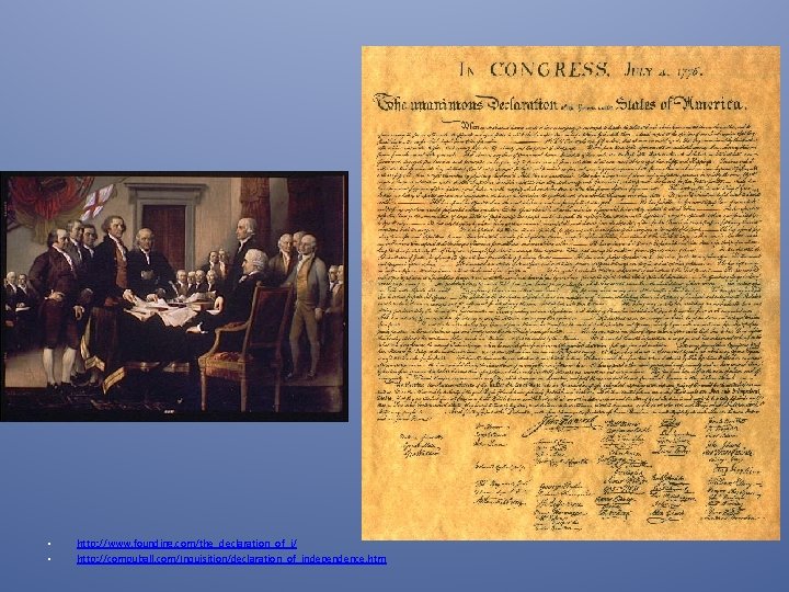  • • http: //www. founding. com/the_declaration_of_i/ http: //compuball. com/Inquisition/declaration_of_independence. htm 