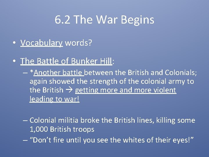 6. 2 The War Begins • Vocabulary words? • The Battle of Bunker Hill: