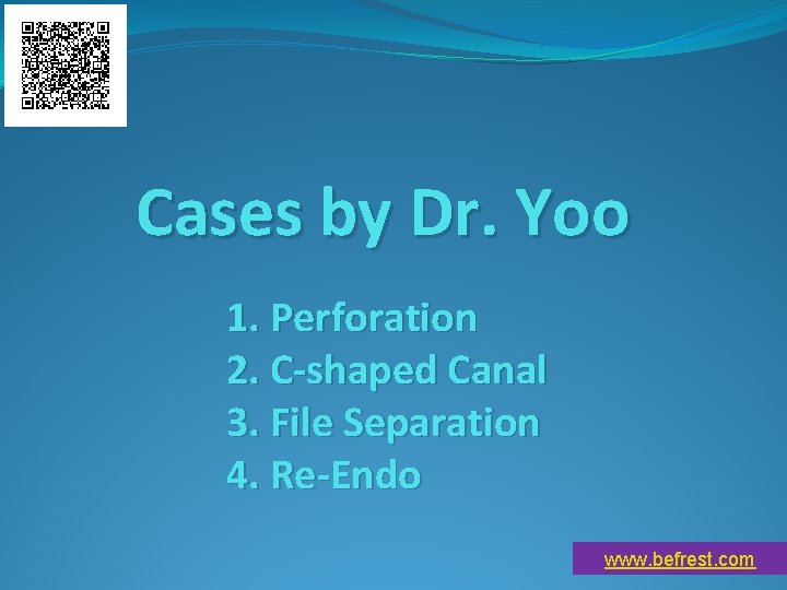 Cases by Dr. Yoo 1. Perforation 2. C-shaped Canal 3. File Separation 4. Re-Endo