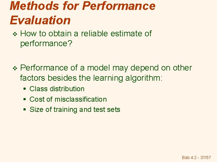 Methods for Performance Evaluation v How to obtain a reliable estimate of performance? v
