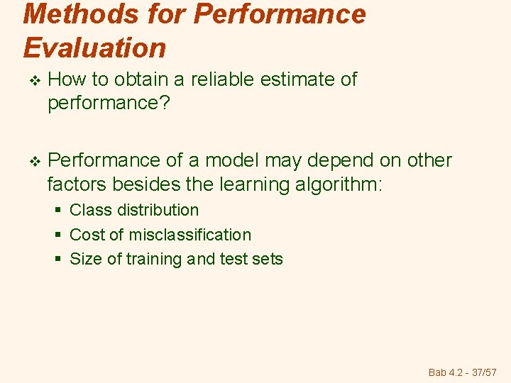 Methods for Performance Evaluation v How to obtain a reliable estimate of performance? v